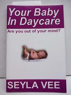 Your Baby in Daycare: Are you out of your mind?