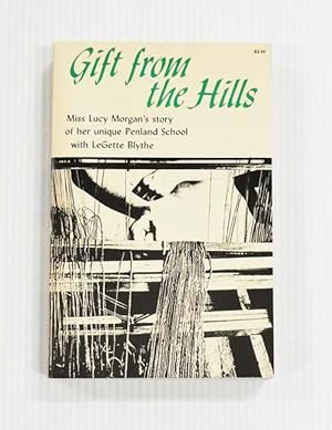 Gift from the Hills. Miss Lucy Morgan's story of her unique Penland School [Signed by Author]