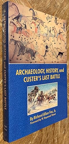 Archaeology, History, and Custer's Last Battle; The Little Big Horn Re-Examined