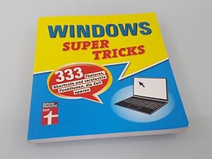 Windows Supertricks 333 Features, Shortcuts und versteckte Funktionen, die Zeit sparen