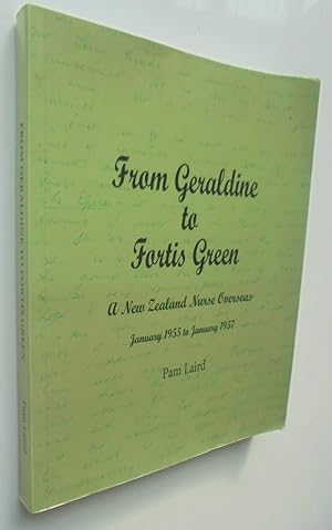Seller image for From Geraldine to Fortis Green: A New Zealand Nurse Overseas 1955-1957. SIGNED for sale by Phoenix Books NZ