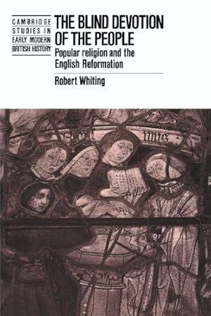 Seller image for The Blind Devotion of the People: Popular Religion and the English Reformation (Cambridge Studies in Early Modern British History) for sale by WeBuyBooks