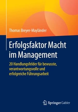 Bild des Verkufers fr Erfolgsfaktor Macht im Management: 20 Handlungsfelder für bewusste, verantwortungsvolle und erfolgreiche Führungsarbeit zum Verkauf von WeBuyBooks