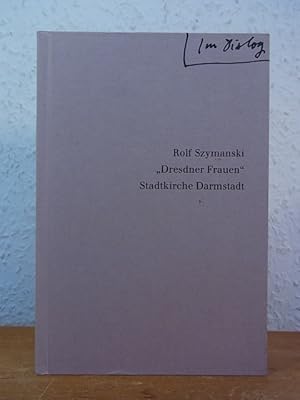 Bild des Verkufers fr Rolf Szymanski. "Dresdner Frauen". Ausstellung in der Stadtkirche Darmstadt, 1. Juni - 11. September 2001 zum Verkauf von Antiquariat Weber