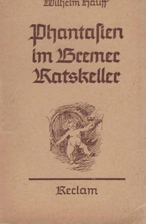 Imagen del vendedor de Phantasien im Bremer Ratskeller : Ein Herbstgeschenk f. Freunde d. Weines. Wilhelm Hauff / Reclams Universal-Bibliothek ; Nr 44 a la venta por Schrmann und Kiewning GbR