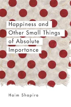 Image du vendeur pour Happiness and Other Small Things of Absolute Importance (Paperback) mis en vente par Grand Eagle Retail