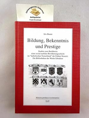 Seller image for Bildung, Bekenntnis und Prestige : Studien zum Buchbesitz einer sozial mobilen Bevlkerungsschicht im "katholischen Teutschland" der Frhen Neuzeit: die Bibliotheken der Werler Erbslzer. for sale by Chiemgauer Internet Antiquariat GbR