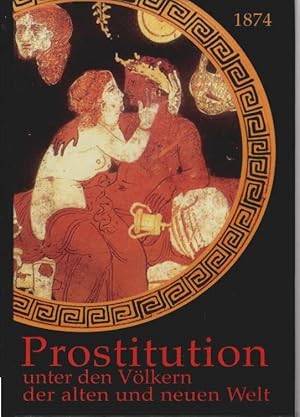 Bild des Verkufers fr Prostitution unter den Vlkern der alten und neuen Welt zum Verkauf von Schrmann und Kiewning GbR