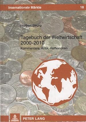 Bild des Verkufers fr Tagebuch der Weltwirtschaft 2000 - 2010 : Kommentare, Kritik, Reflexionen. Internationale Mrkte ; Bd. 18 zum Verkauf von Schrmann und Kiewning GbR