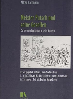 Seller image for Meister Putsch und seine Gesellen : ein helvetischer Roman in sechs Bchern. Alfred Hartmann ; herausgegeben und mit einem Nachwort von Patricia Zihlmann-Mrki und Christian von Zimmermann in Zusammenarbeit mit Eveline Wermelinger / Schweizer Texte ; Neue Folge, Band 48 for sale by Schrmann und Kiewning GbR