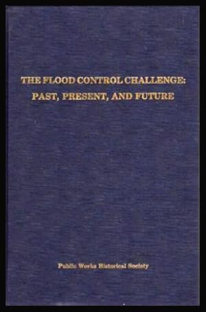 Seller image for THE FLOOD CONTROL CHALLENGE: Past Present and Future for sale by W. Fraser Sandercombe