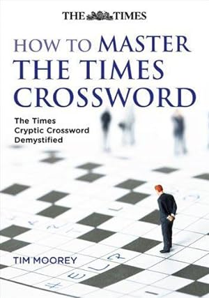 Immagine del venditore per How to Master The Times Crossword: The Times Cryptic Crossword Demystified venduto da WeBuyBooks