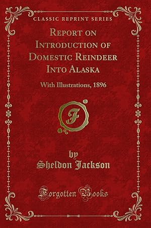 Immagine del venditore per Report on Introduction of Domestic Reindeer Into Alaska: With Illustrations venduto da Forgotten Books