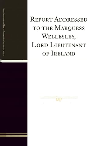 Imagen del vendedor de Report Addressed to the Marquess Wellesley, Lord Lieutenant of Ireland a la venta por Forgotten Books