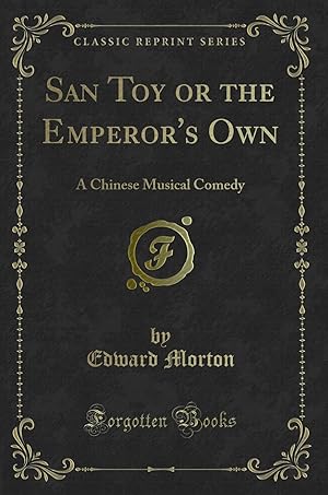 Imagen del vendedor de San Toy or the Emperor's Own: A Chinese Musical Comedy (Classic Reprint) a la venta por Forgotten Books