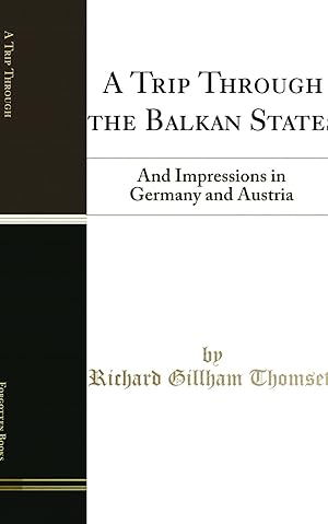 Seller image for A Trip Through the Balkan States: And Impressions in Germany and Austria for sale by Forgotten Books