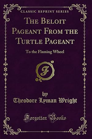 Imagen del vendedor de The Beloit Pageant From the Turtle Pageant: To the Flaming Wheel a la venta por Forgotten Books