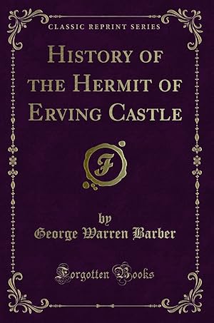 Imagen del vendedor de History of the Hermit of Erving Castle (Classic Reprint) a la venta por Forgotten Books
