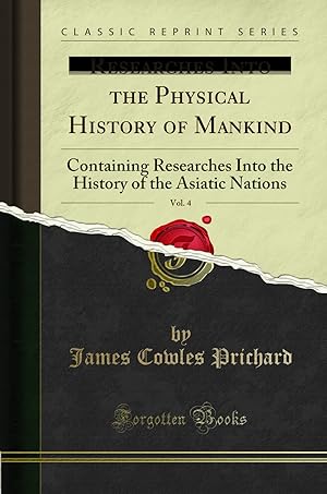 Imagen del vendedor de Researches Into the Physical History of Mankind, Vol. 4 (Classic Reprint) a la venta por Forgotten Books