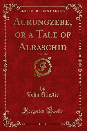 Image du vendeur pour Aurungzebe, or a Tale of Alraschid, Vol. 1 of 2 (Classic Reprint) mis en vente par Forgotten Books