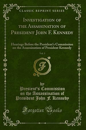 Seller image for Investigation of the Assassination of President John F. Kennedy, Vol. 3 for sale by Forgotten Books