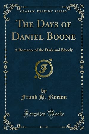 Seller image for The Days of Daniel Boone: A Romance of the Dark and Bloody (Classic Reprint) for sale by Forgotten Books