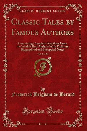 Imagen del vendedor de Classic Tales by Famous Authors, Vol. 1 of 20 (Classic Reprint) a la venta por Forgotten Books