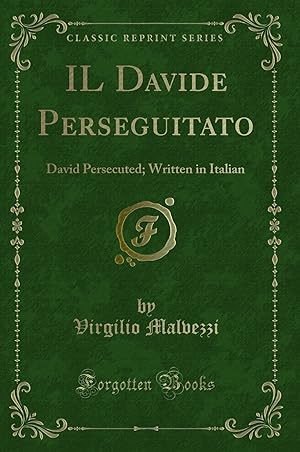 Immagine del venditore per IL Davide Perseguitato: David Persecuted; Written in Italian (Classic Reprint) venduto da Forgotten Books
