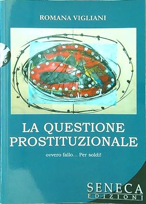 Bild des Verkufers fr La questione prostituzionale ovvero fallo. per soldi! zum Verkauf von Librodifaccia