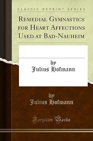Imagen del vendedor de Remedial Gymnastics for Heart Affections Used at Bad-Nauheim (Classic Reprint) a la venta por Forgotten Books