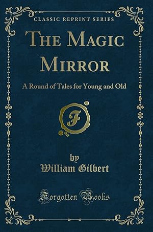 Seller image for The Magic Mirror: A Round of Tales for Young and Old (Classic Reprint) for sale by Forgotten Books