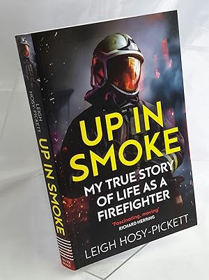 Up In Smoke, My true Story of Life as a Firefighter, SIGNED.