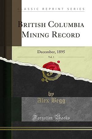 Bild des Verkufers fr British Columbia Mining Record, Vol. 1: December, 1895 (Classic Reprint) zum Verkauf von Forgotten Books