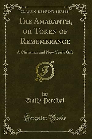 Seller image for The Amaranth, or Token of Remembrance: A Christmas and New Year's Gift for sale by Forgotten Books