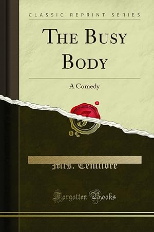 Bild des Verkufers fr The Busy Body: A Comedy (Classic Reprint) zum Verkauf von Forgotten Books