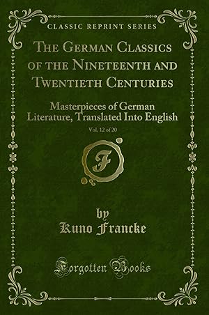 Bild des Verkufers fr The German Classics of the Nineteenth and Twentieth Centuries, Vol. 12 of 20 zum Verkauf von Forgotten Books