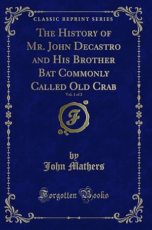 Seller image for The History of Mr. John Decastro and His Brother Bat Commonly Called Old Crab for sale by Forgotten Books