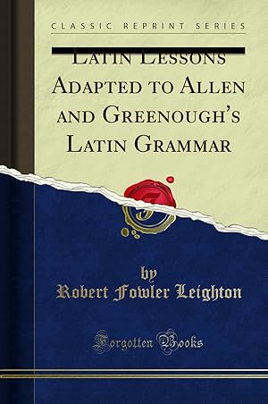 Image du vendeur pour Latin Lessons Adapted to Allen and Greenough's Latin Grammar (Classic Reprint) mis en vente par Forgotten Books