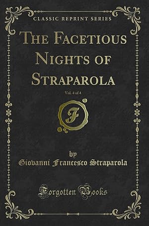 Image du vendeur pour The Facetious Nights of Straparola, Vol. 4 of 4 (Classic Reprint) mis en vente par Forgotten Books