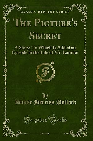 Immagine del venditore per The Picture's Secret: A Story; To Which Is Added an Episode in the Life of Mr venduto da Forgotten Books