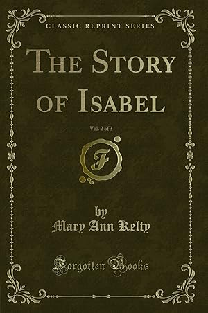 Image du vendeur pour The Story of Isabel, Vol. 2 of 3 (Classic Reprint) mis en vente par Forgotten Books