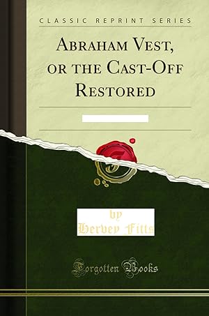 Immagine del venditore per Abraham Vest, or the Cast-Off Restored: A True Narrative (Classic Reprint) venduto da Forgotten Books
