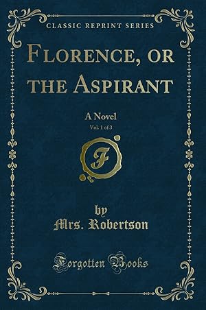 Imagen del vendedor de Florence, or the Aspirant, Vol. 1 of 3: A Novel (Classic Reprint) a la venta por Forgotten Books