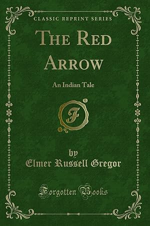 Seller image for The Red Arrow: An Indian Tale (Classic Reprint) for sale by Forgotten Books