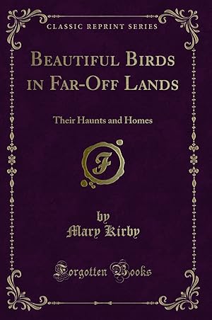 Seller image for Beautiful Birds in Far-Off Lands: Their Haunts and Homes (Classic Reprint) for sale by Forgotten Books