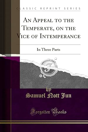 Seller image for An Appeal to the Temperate, on the Vice of Intemperance: In Three Parts for sale by Forgotten Books