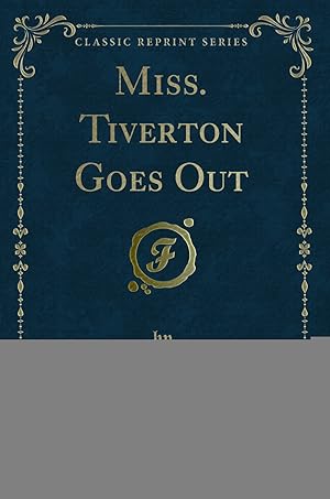 Seller image for Miss. Tiverton Goes Out (Classic Reprint) for sale by Forgotten Books