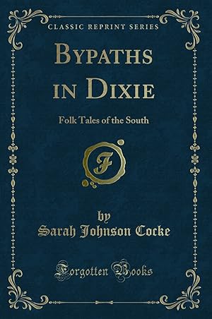 Bild des Verkufers fr Bypaths in Dixie: Folk Tales of the South (Classic Reprint) zum Verkauf von Forgotten Books