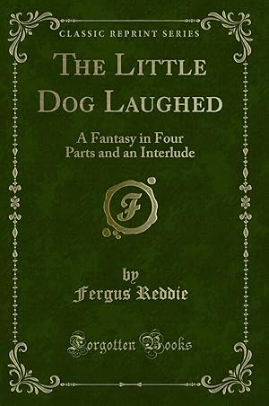 Seller image for The Little Dog Laughed: A Fantasy in Four Parts and an Interlude for sale by Forgotten Books