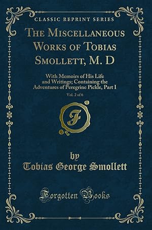 Seller image for The Miscellaneous Works of Tobias Smollett, M. D, Vol. 2 of 6 (Classic Reprint) for sale by Forgotten Books